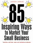 Market Your Small Business By Using 85 Inspiring Ways