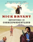 Adventures In Correspondentland by Nick Bryant Sample Chapter